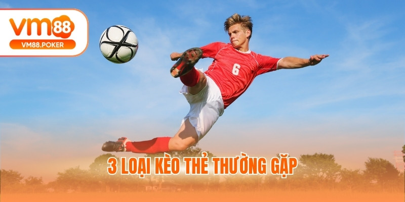 3 loại kèo thẻ thường gặp