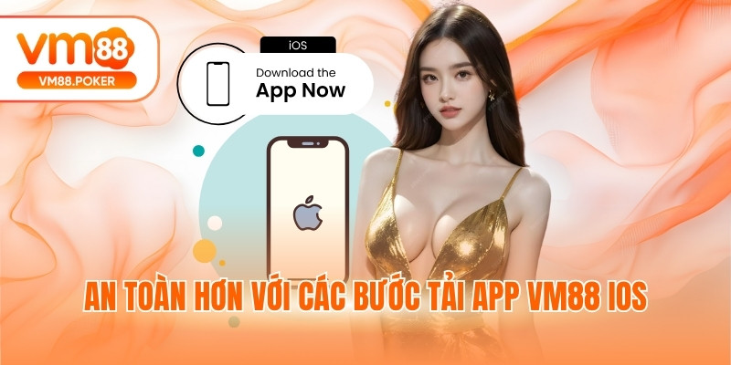 An toàn hơn với các bước tải app VM88 iOS