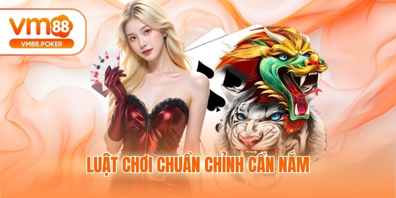 Luật chơi chuẩn chỉnh cần nắm