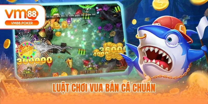 Luật chơi vua bắn cá chuẩn
