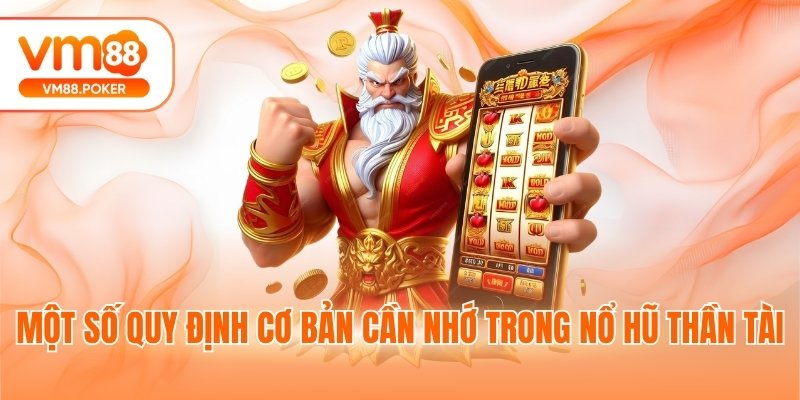 Một số quy định cơ bản cần nhớ trong nổ hũ thần tài