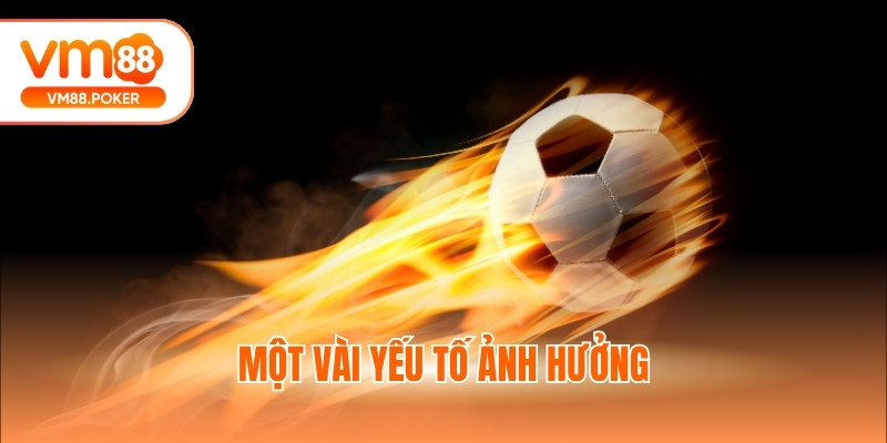 Một vài yếu tố ảnh hưởng
