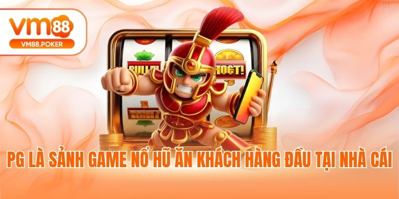 PG là sảnh game nổ hũ ăn khách hàng đầu tại nhà cái