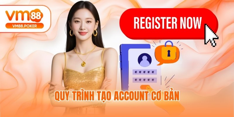 Quy trình tạo account cơ bản