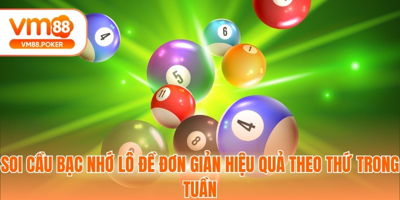 Soi cầu bạc nhớ lô đề đơn giản hiệu quả theo thứ trong tuần