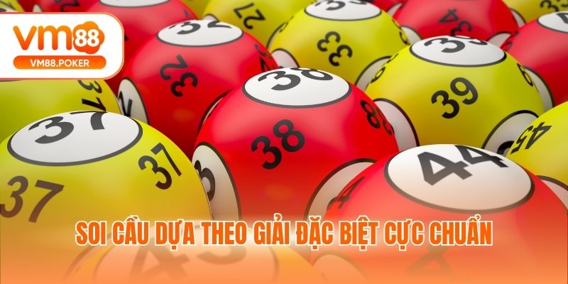 Soi cầu dựa theo giải đặc biệt cực chuẩn