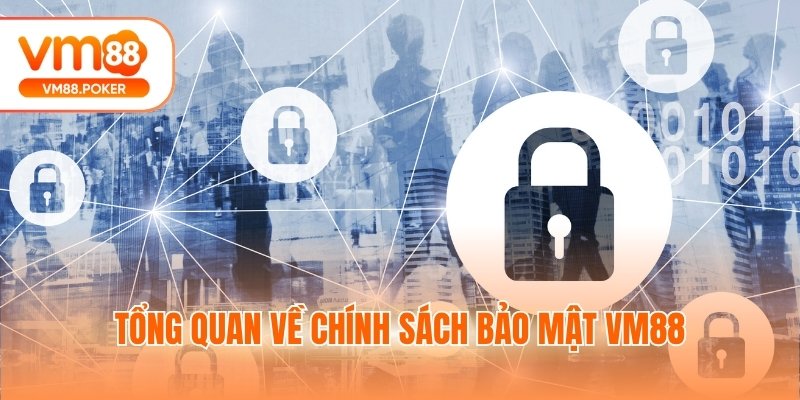 Tổng quan về chính sách bảo mật VM88